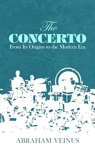 Imagen de archivo de The Concerto: From Its Origins to the Modern Era (Dover Books on Music) a la venta por Wonder Book