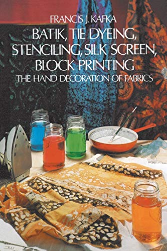 Stock image for Batik, Tie Dyeing, Stenciling, Silk Screen, Block Printing : The Hand Decoration of Fabrics for sale by Better World Books Ltd