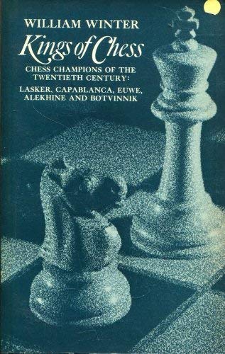 Kings of Chess: Chess Champions of the Twentieth Century: Lasker, Capablanca,  Alekhine, Euwe and Botvinnik - William Winter: 9780486215563 - AbeBooks