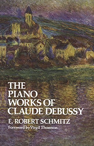 The Piano Works of Claude Debussy (Dover Books On Music: Composers) (9780486215679) by Schmitz, E. Robert