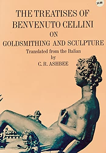 Imagen de archivo de The Treatises of Benvuenuto on Goldsmithing and Sculpture a la venta por Vivarium, LLC