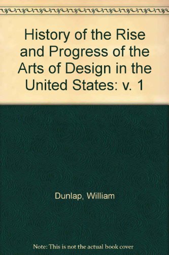 Imagen de archivo de A History of the Rise and Progress of the Arts of Design in the United States a la venta por Better World Books