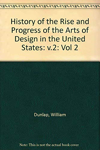 Beispielbild fr History of the Rise and Progress of The Arts of Design in the United States, Vol. 2, Part 1 zum Verkauf von Wonder Book