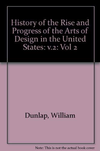 Beispielbild fr A History of the Rise and Progress of the Arts of Design in the United States. (Vol 2) zum Verkauf von HPB Inc.