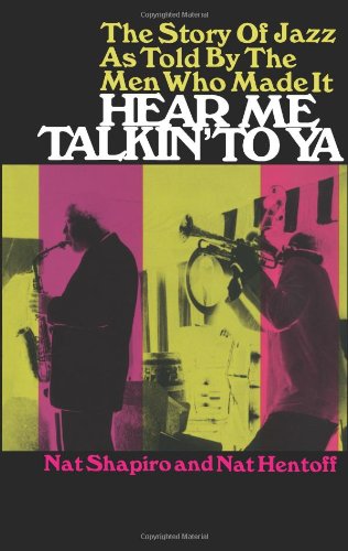 Imagen de archivo de Hear Me Talkin' to Ya: The Story of Jazz As Told by the Men Who Made It a la venta por SecondSale