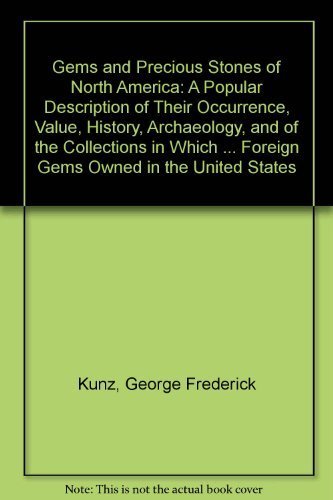 Beispielbild fr Gems and Precious Stones of North America: A Popular Description of Their Occurrence, Value, History, Archaeology, and of the Collections in Which . Foreign Gems Owned in the United States zum Verkauf von GridFreed