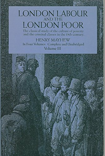 Imagen de archivo de London Labour and the London: The Classical Study of the Culture of Poverty and the Criminal Classes in the 19th-Century Poor, Vol. 3 a la venta por GF Books, Inc.