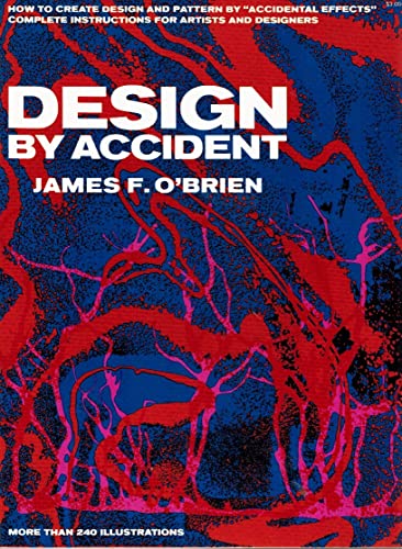 Imagen de archivo de DESIGN BY ACCIDENT: How to create design and pattern by "Accidental Effects"; complete instructions for Artists and Designers a la venta por Wonder Book
