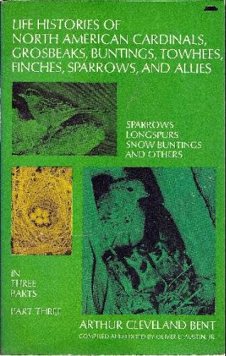 Stock image for Life Histories of North American Cardinals, Grosbeaks, Buntings, Towhees, Finches, Sparrows, and Allies (Part Three) (v. 3) for sale by Wonder Book