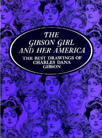 Beispielbild fr The Gibson Girl and Her America: The Best Drawings of Charles Dana Gibson zum Verkauf von Vashon Island Books