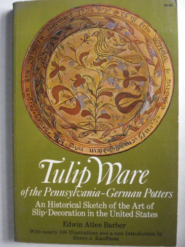 Stock image for Tulip Ware of the Pennsylvania-German Potters: An Historical Sketch of the Art of Slip-Decoration in the United States for sale by Wonder Book