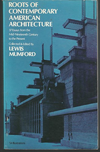 Imagen de archivo de Roots of Contemporary American Architecture: A Series of Thirty Seven Essays Dating from the Mid-Nineteenth Century to the Present a la venta por Wonder Book