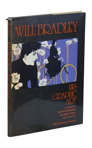 Stock image for Will Bradley: His Graphic Art A Collection of His Posters, Illustrations, Typographic Designs & Decorations for sale by Carl Blomgren Fine Books ABAA