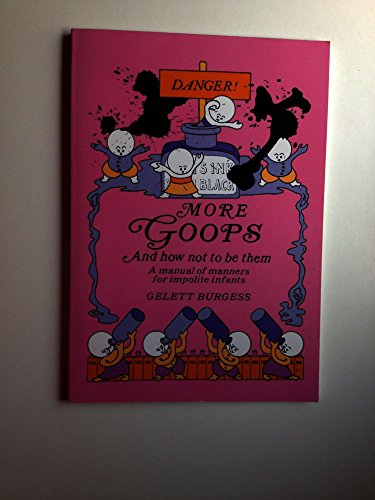 Imagen de archivo de More Goops and How Not to Be Them: A Manual of Manners for Impolite Infants, Depicting the Characteristics of Many Naughty and Thoughtless Children a la venta por HPB Inc.