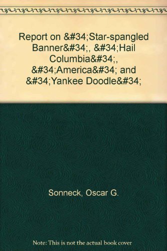 Stock image for Report on the Star-Spangled Banner, Hail Columbia, America, and Yankee Doodle for sale by Wonder Book