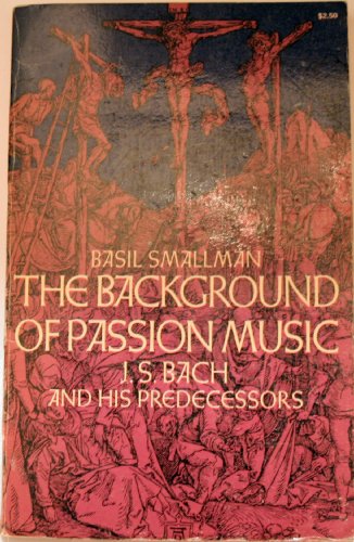 Stock image for The background of Passion music;: J. S. Bach and his predecessors for sale by Wonder Book