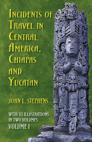 9780486224046: Incidents of Travel in Central America, Chiapas, and Yucatan, Volume I (Incidents of Travel in Central America, Chiapas & Yucatan)