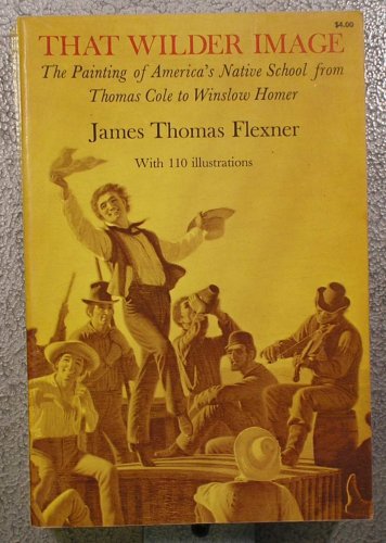 Stock image for That Wilder Image: Painting of America's Native School from Thomas Cole to Winslow Homer for sale by Wonder Book