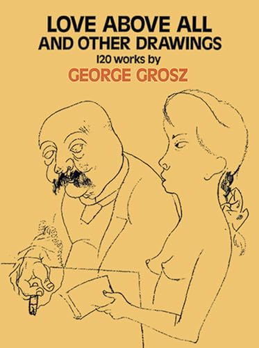 George Grosz: Love above all and other Drawings. (= Dover Art Collections).