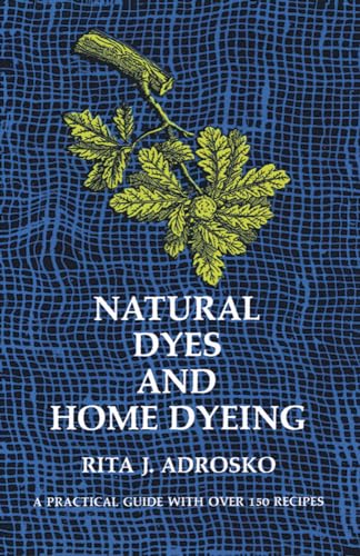 Imagen de archivo de Natural Dyes and Home Dyeing (Dover Crafts: Weaving & Dyeing) a la venta por ZBK Books
