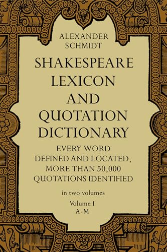 Beispielbild fr Shakespeare Lexicon and Quotation Dictionary: A Complete Dictionary of All the English Words, Phrases, and Constructions in the Works of the Poet (Volume 1 A-M zum Verkauf von SecondSale