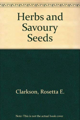 Herbs and Savory Seeds: Culinaries, Simples, Sachets, Decoratives