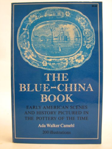 Stock image for The Blue-China Book: Early American Scenes and History Pictured in the Pottery of the Time for sale by Wonder Book