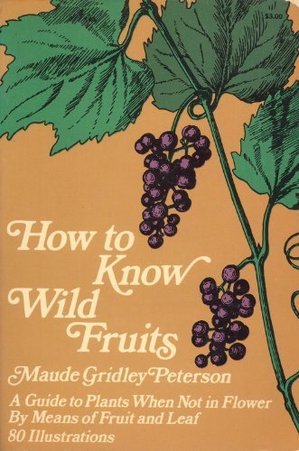 Stock image for How to Know Wild Fruits: A Guide to Plants When Not in Flower by Means of Fruit and Leaf for sale by Adagio Books