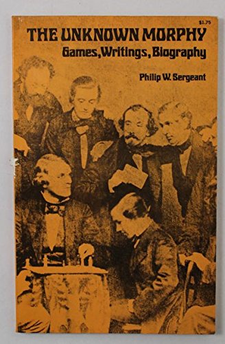 Imagen de archivo de The Unknown Morphy : Games, Writings, Biography a la venta por Manchester By The Book