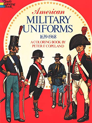 American Military Uniforms, 1639-1968: A Coloring Book de Copeland, Peter  F.: New PAPERBACK (1976) | Newsboy Books