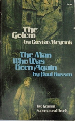 Stock image for The Golem [and] The man Who Was Born Again: Two German Supernatural Novels for sale by knew_4_you