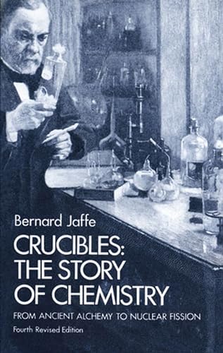 Stock image for Crucibles : The Story of Chemistry from Ancient Alchemy to Nuclear Fission for sale by Better World Books