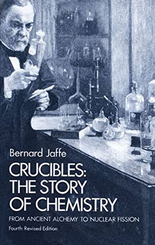 9780486233420: Crucibles: The Story of Chemistry from Ancient Alchemy to Nuclear Fission