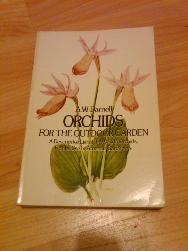Beispielbild fr Orchids for the outdoor garden: A descriptive list of the world's orchids, for the use of amateur gardeners zum Verkauf von Wonder Book