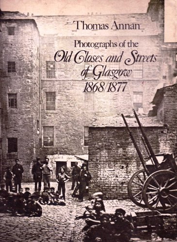 Photographs of the Old Closes and Streets of Glasgow, 1868-1877 (Eighteen Sixty-Eight to Eighteen...