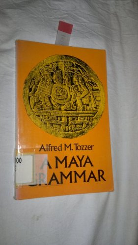 A Maya Grammar: With Bibliography and Appraisement of the Works Noted (Papers of the Peabody Museum of Archaeology and Ethnology, Harvard universiTy, V. 9.) (English and Mayan Edition) (9780486234656) by Tozzer, Alfred Marston