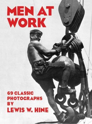 Imagen de archivo de Men at Work: Photographic Studies of Modern Men and Machines a la venta por More Than Words