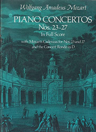 Piano Concertos: Nos. 23-27 in Full Score With Mozart's Cadenzas for Nos. 23 and 27 and the Conce...
