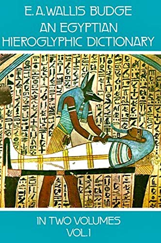 Beispielbild fr An Egyptian Hieroglyphic Dictionary : With an Index of English Words, King List, and Geographical List with Indexes, List of Hieroglyphic Characters, Coptic and Semitic Alphabets (Vol 1) zum Verkauf von BooksRun