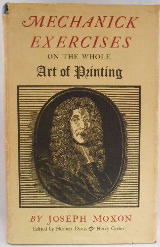 Beispielbild fr Mechanick Exercises on the Whole Art of Printing (1683-4). Edited by Herbert Davis and Harry Carter. Second Edition. zum Verkauf von Antiquariat Christoph Wilde