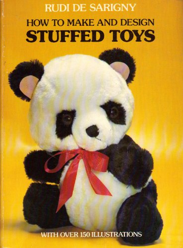 How to Make and Design Stuffed Toys - Sarigny, Rudi; De Sarigny, Rudi