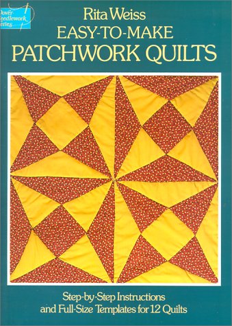 Easy-To-Make Patchwork Quilts: Step-By-Step Instructions and Full-Size Templates for 12 Quilts (Dover Needlework) - Weiss, Rita