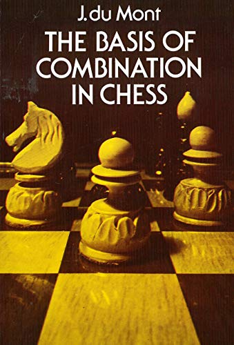 The Basis of Combination in Chess, AND A SECOND BOOK, Baroque Chess Openings / How to Play Your Betters at Chess - du Mont, J., AND A SECOND BOOK, by Richard Wincor