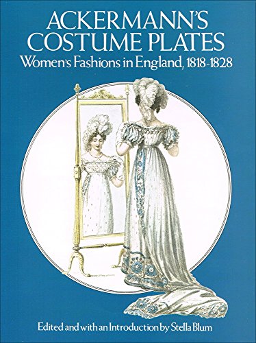 Imagen de archivo de Ackermann's Costume Plates: Women's Fashions in England, 1818-1828 a la venta por Half Price Books Inc.
