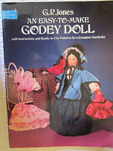 Imagen de archivo de Easy to Make Godey Doll: With Instructions and Ready-To-Use Patterns for a Complete Wardrobe (Dover Needlework) a la venta por Wonder Book