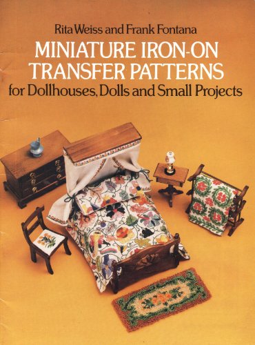 Miniature Iron-on Transfer Patterns for Dollhouses, Dolls, and Small Projects (9780486237411) by Weiss, Rita; Fontana, Frank