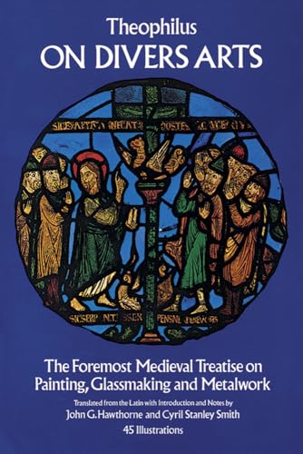 Stock image for On Divers Arts : The Foremost Medieval Treatise on Painting, Glassmaking and Metalwork for sale by Better World Books