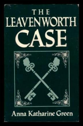 The Leavenworth Case: A Lawyer's Story - Anna Katherine Green