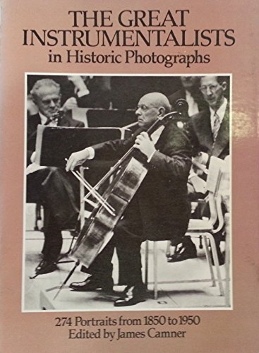 Stock image for The Great Instrumentalists in Historic Photographs: 274 Portraits from 1850 to 1950 for sale by Wonder Book