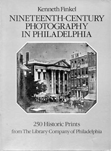 Stock image for Nineteenth-century photography in Philadelphia: 250 historic prints from the Library Company of Philadelphia for sale by Project HOME Books